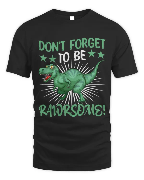 Dont Forget To Be Rawrsome