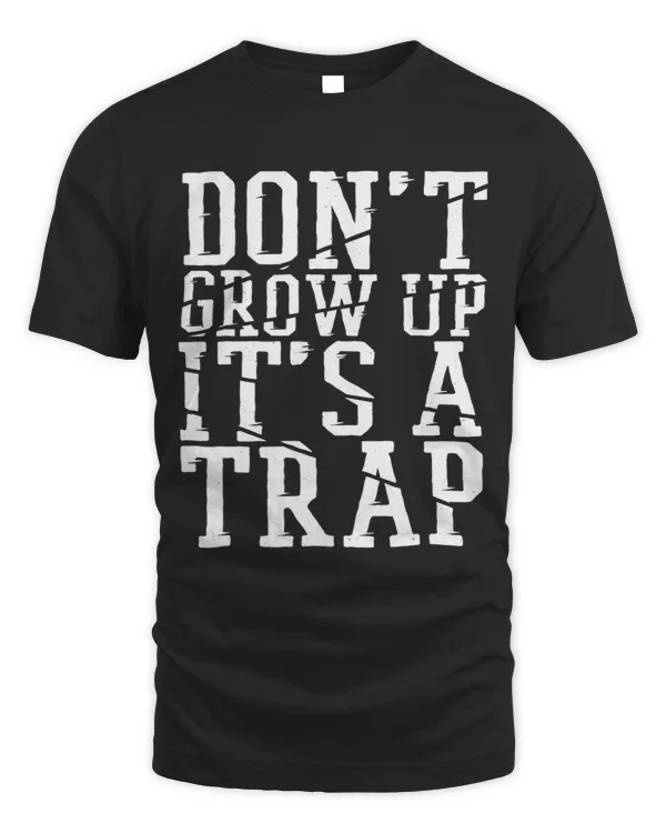 DonT Grow Up ItS A Trap Adulting Quote