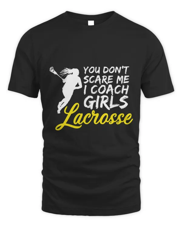 You Dont Scare Me I Coach Girls Lacrosse 23