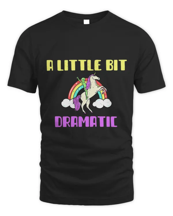 A Little Bit Dramatic Funny Drama Alien Unicorn Rainbow