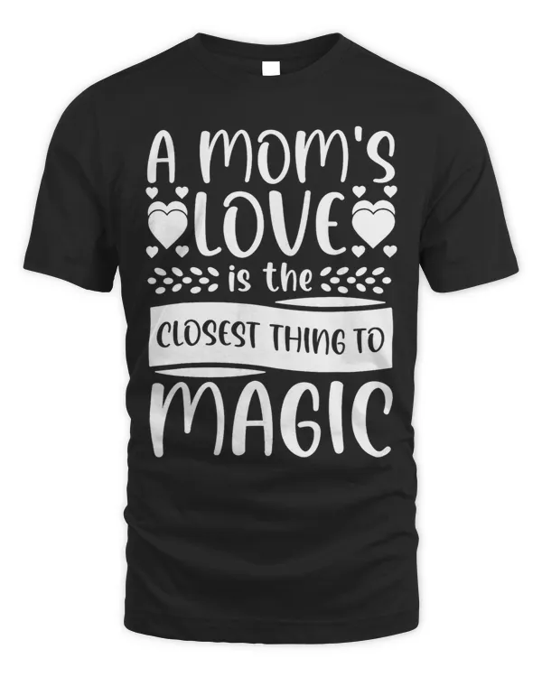 A Moms Love Is The Closest Thing To Magic Mothers Day Gifts