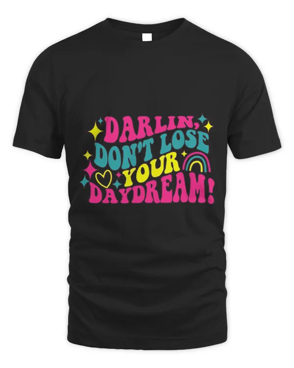 Darlin Dont Lose Your Daydream Apparel