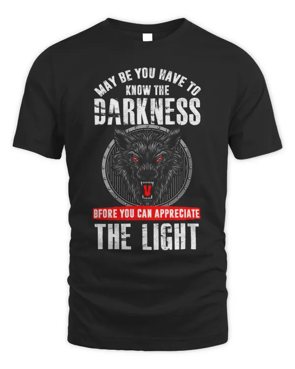You have to know darkness before you can appreciate light
