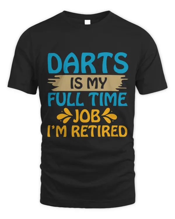 Darts Is my Full Time Job Im Retired Funny
