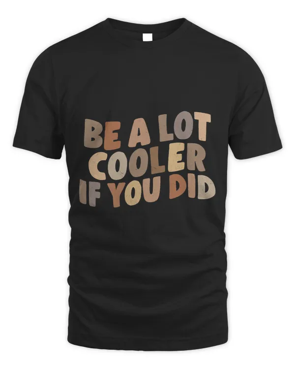 Be a lot cooler if you did funny graphic for Women