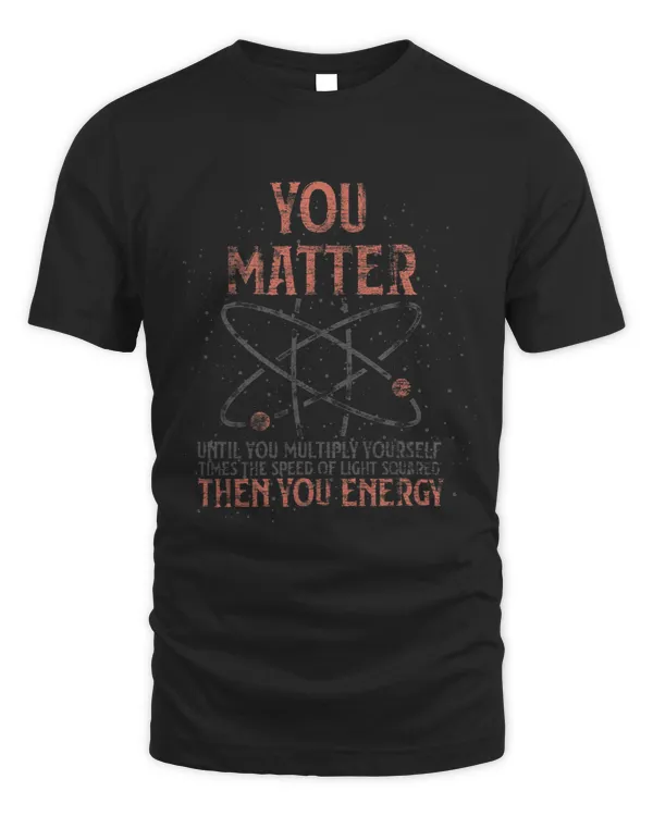You Matter Until You Multiply Yourself Funny Science Physics