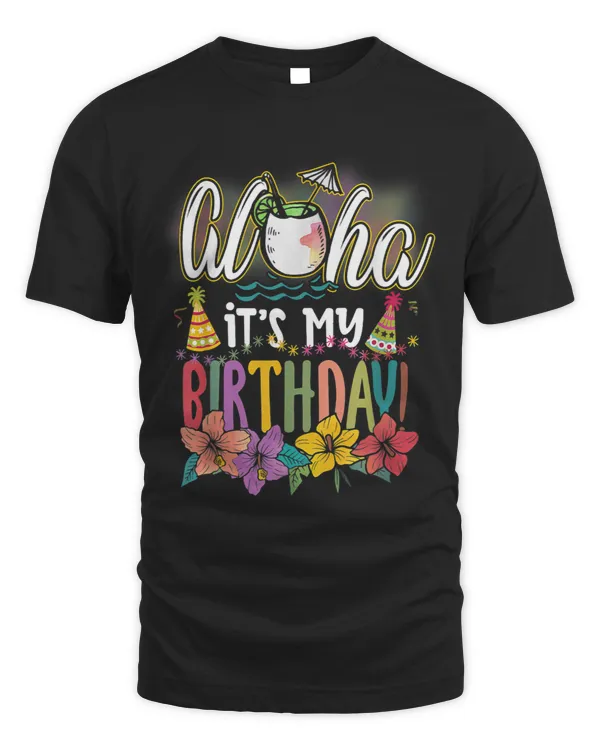 Aloha It is My Birthday Hawaiian Aloha Beaches Hawaii Summer