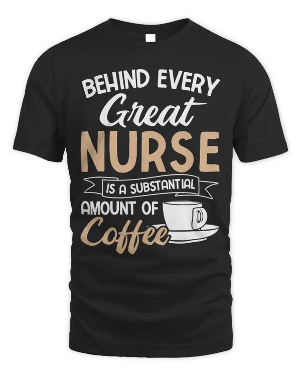 Behind Every Great Nurse Substantial Coffee RN Nurse