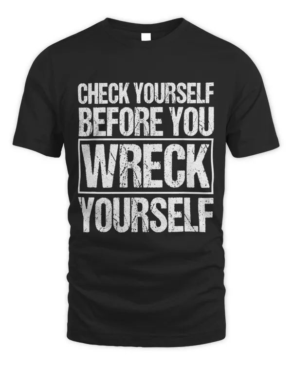 Check Yourself Before You Wreck Yourself Funny Quote