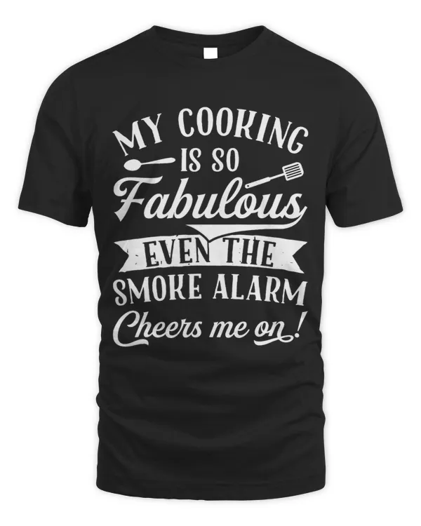 My Cooking Is So Fabulous Even The Smoke Alarm Cheers Me On