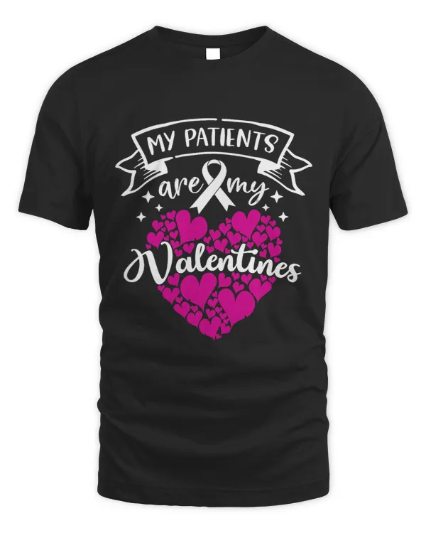 My Patients are my Valentines Day Cancer Care Doctor Nurse