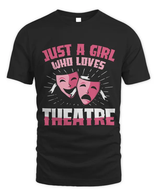 Just A Girl Who Loves Theatre Drama Actress Acting Lovers