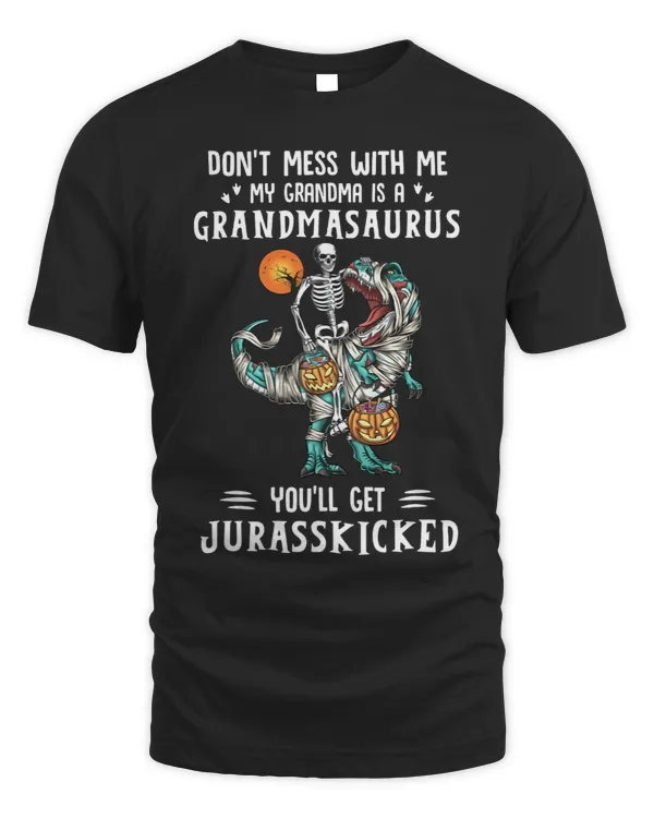 Do not mess with me my grandma is a grandmasaurus