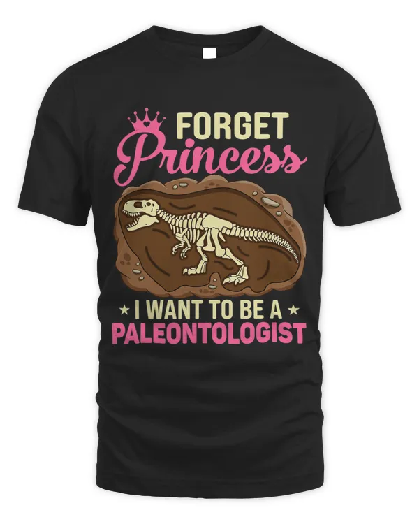 Forget Princess I Want To Be A Paleontologist Girls
