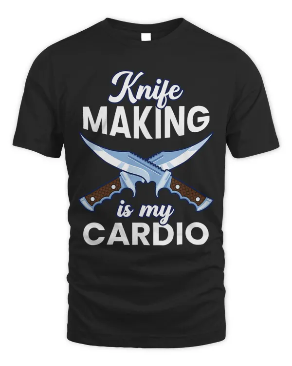 Knife Making Is My Cardio Funny Blacksmith Forging Graphic