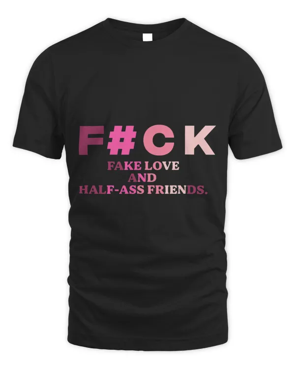 Fck Fake Love And Halfass Friends Apparel