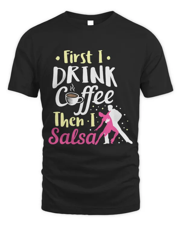 Funny Salsa Dancing Drink Coffee Then I Salsa