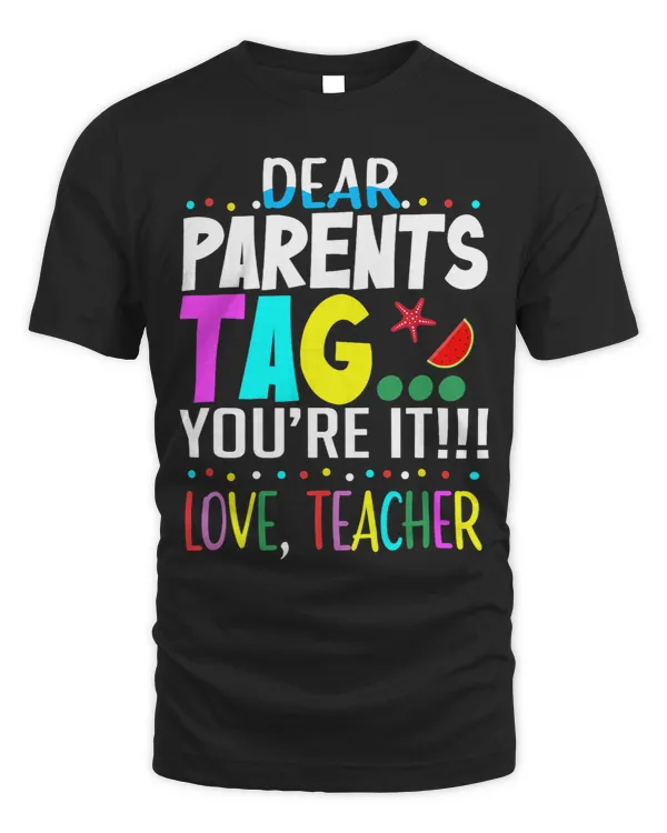 Last Day Of School Dear Parents Tag Youre It Love Teacher