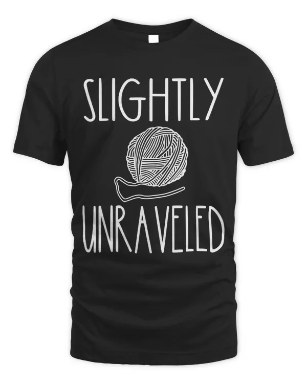 Funny Slightly Unraveled Knitter Crochet Knitting Saying 2
