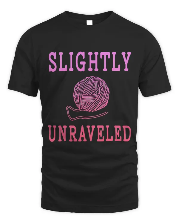 Funny Slightly Unraveled Knitter Crochet Knitting Saying