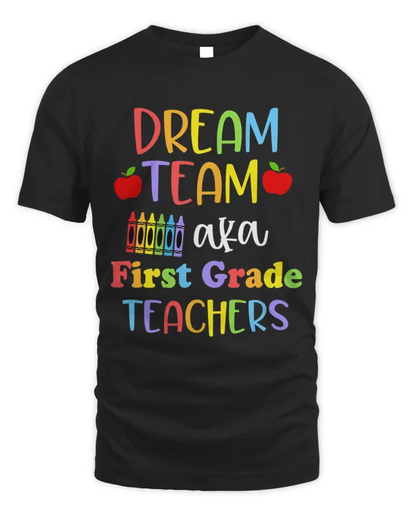 First Grade Teachers Dream Team Back to School Funny Shirt