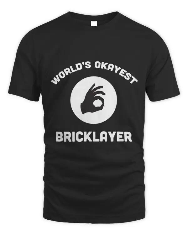 Bricklayer Bricks Worlds Okayest Bricklayer OKsign Best Funny Gift Bricks