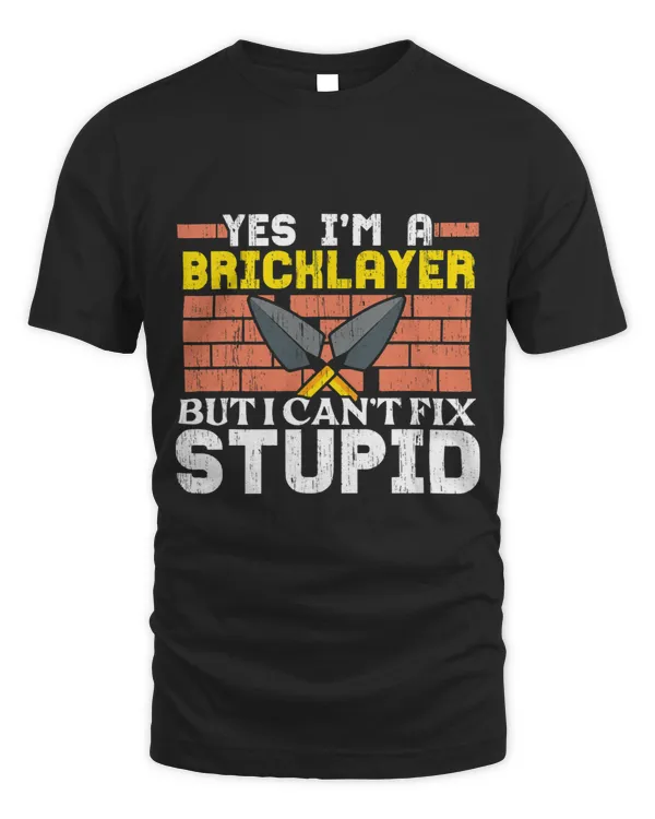 Bricklayer Bricks Yes Im A Bricklayer But I Cant Fix Stupid Bricklaying