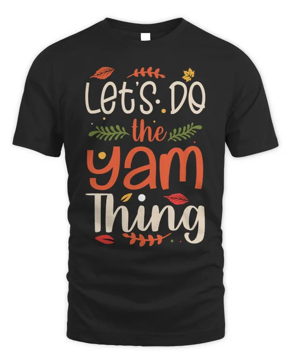 Lets Do the Yam Thing Cute Thanksgiving Gift Hello Fall