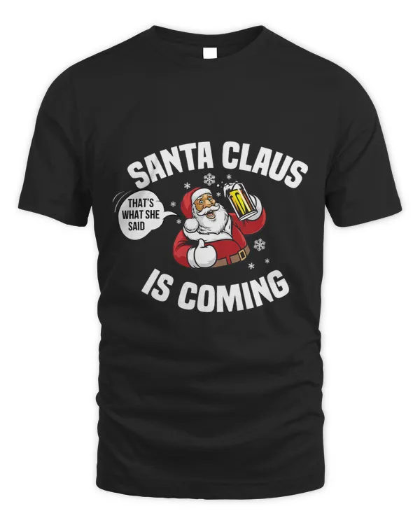 Funny Christmas Santa is Coming Thats What She Said Xmas Gag