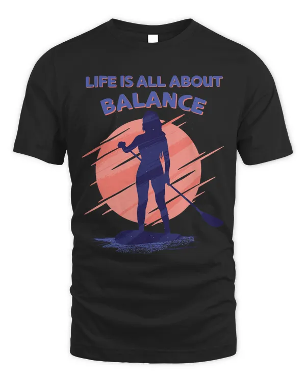 Life is all about Balance Paddleboarder Standup Paddling