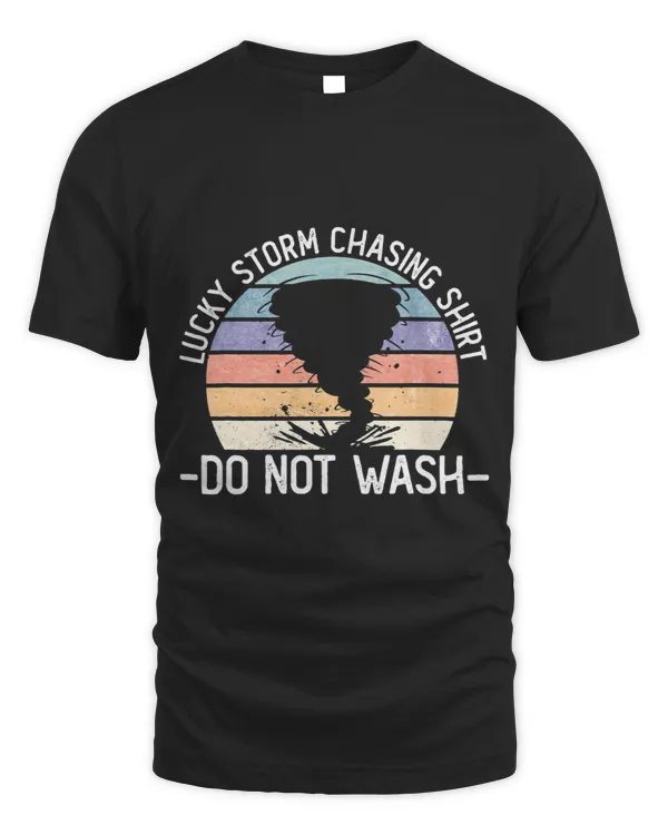 Lucky Storm Chasing Shirt Do Not Wash Funny Tornado