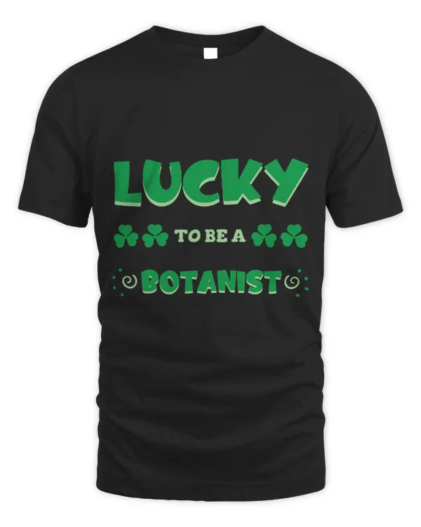 Lucky To Be A Botanist St. Patricks Day Irish Job Shamrock