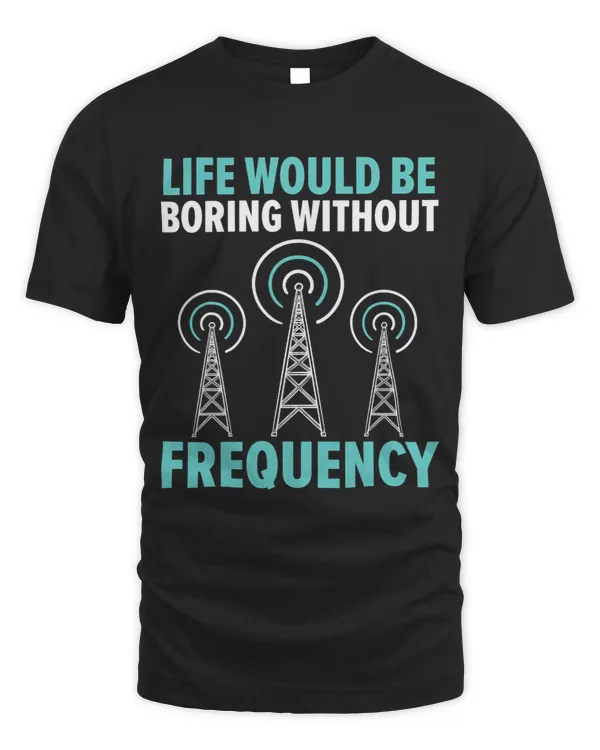 Life Would Be Boring Without Frequency Ham Radio