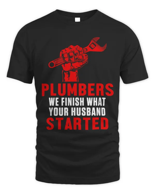 Mens Plumbers We Finish What Your Husband Started
