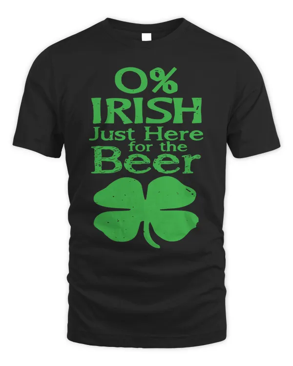 0 Irish Just Here For the Beer Paddy Day