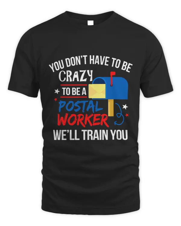 Postman Job You Dont Have To Be Crazy To Be A Postal Worker Postman