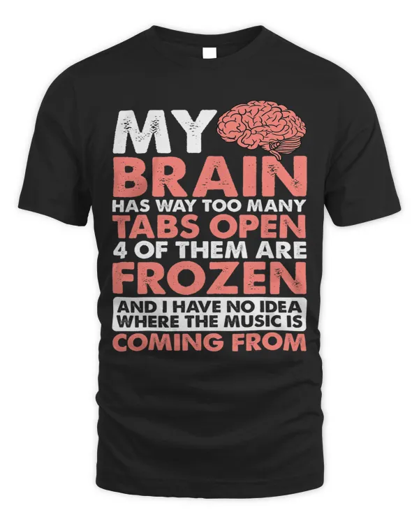 My Brain Has Way Too Many Tabs Open ---- T-Shirt