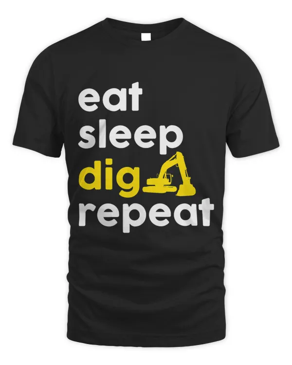 Eat Sleep Dig Repeat Funny Heavy Equipment