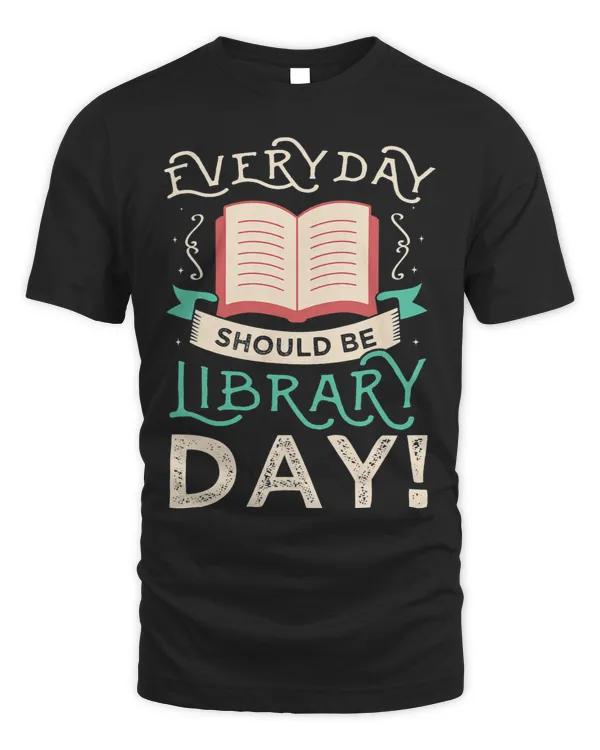 Librarian Job Everyday should be library day Gifts for a Librarian Fan