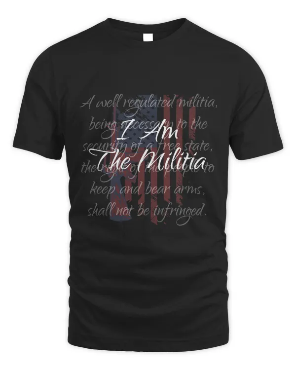 I Am The Militia Pro 2nd Amendment Proud American Flag Gift