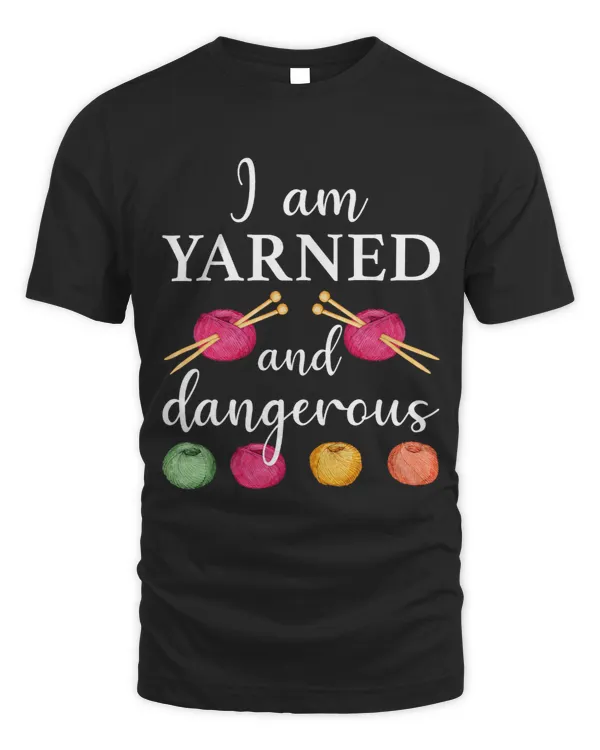 I am Yarned And Dangerous Funny Knitter Knitting Yarn Lover