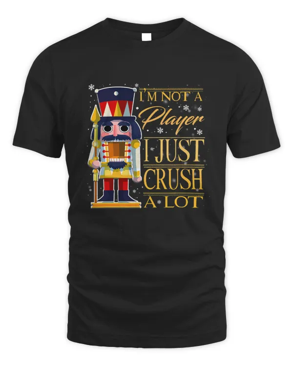Im Not A Player I Just Crush A Lot Colorful Nutcracker