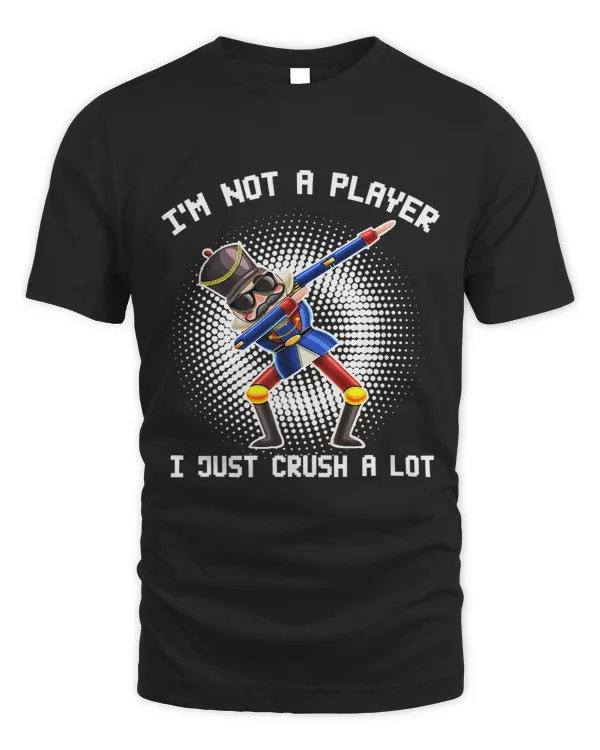 Im Not A Player I Just Crush A Lot Funny Nutcracker Xmas