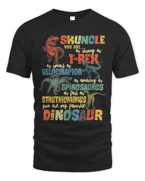 Skuncle You Are As Strong As TRex As Smart As Velociraptor