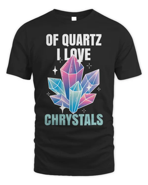 Of Quartz I Love Crystals Funny Gemstone Chakra Healer Pun 2