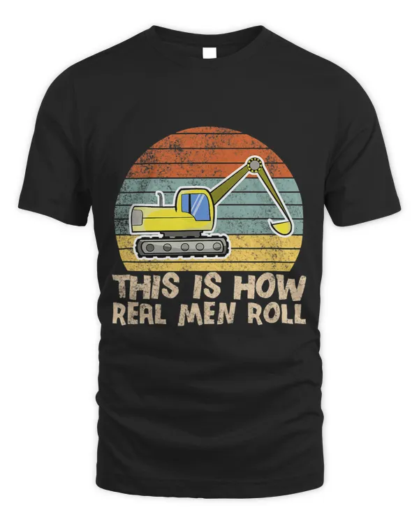 Retro This Is How Real Men Roll Digger Excavator