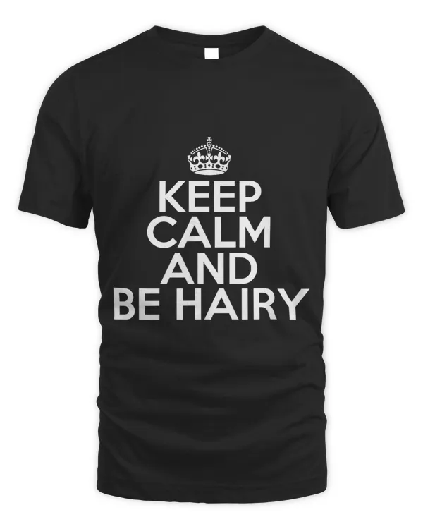 Funny Keep Calm and Be Hairy Beard Lover Hairy Chest Lover