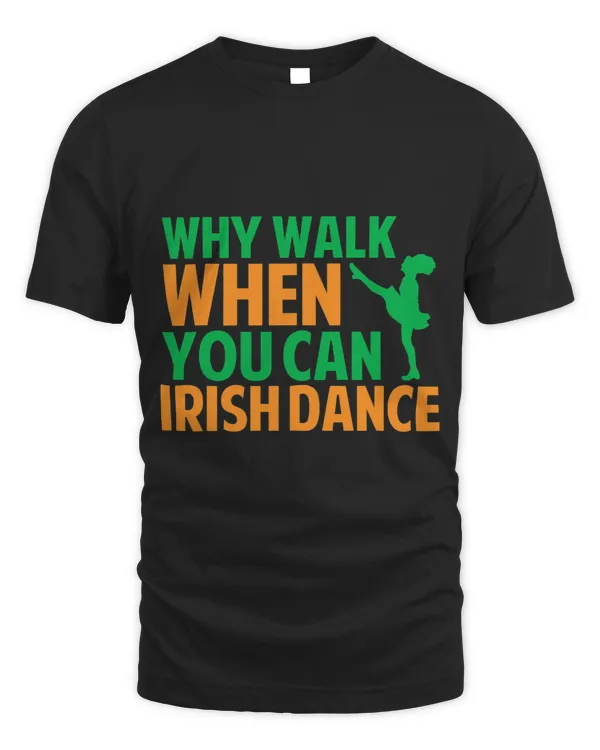 Why Walk When You Can Irish Dance
