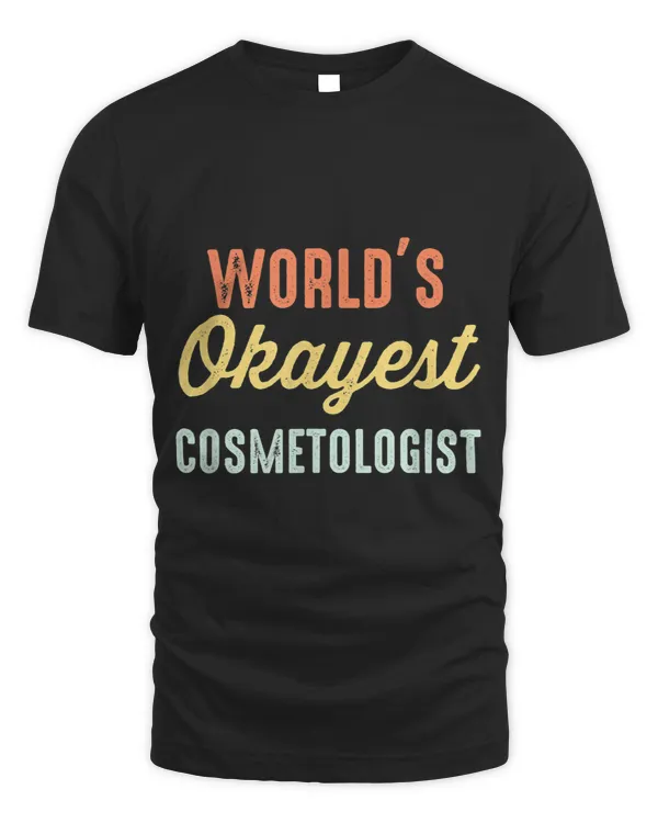 Cosmetologist Job Worlds Okayest Cosmetologist Funny