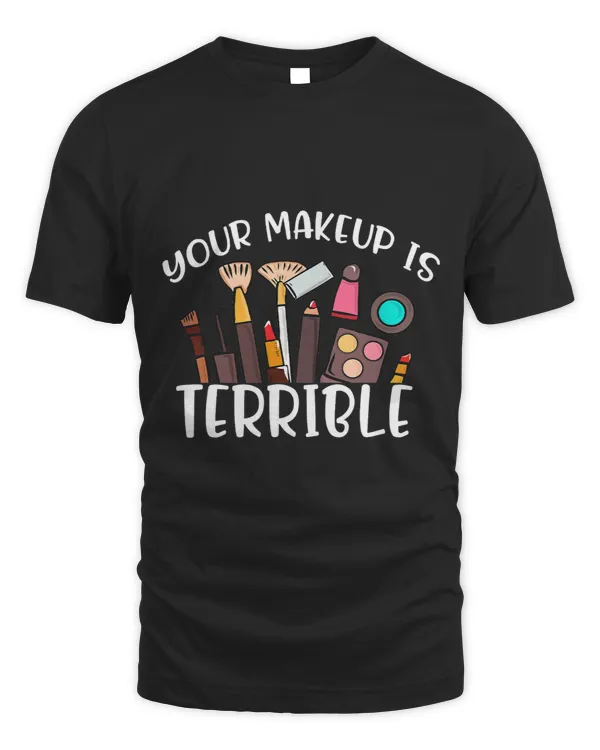 Cosmetologist Job Your Makeup Is Terrible Drag Queen Costumes Outfit Gifts Fun
